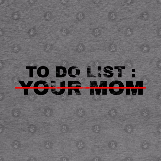 To Do List Your Mom - grunge by HANASUISI